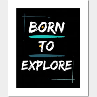 Born to Explore Posters and Art